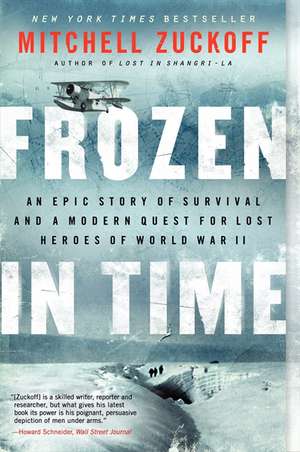 Frozen in Time: An Epic Story of Survival and a Modern Quest for Lost Heroes of World War II de Mitchell Zuckoff