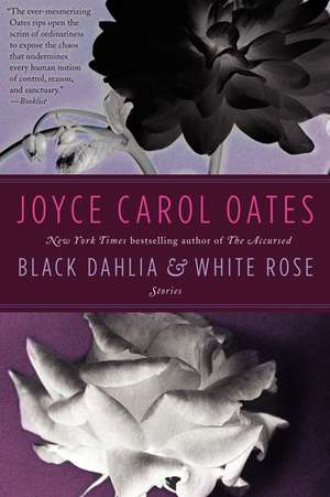 Black Dahlia & White Rose: Stories de Joyce Carol Oates