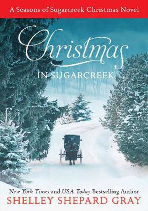 Christmas in Sugarcreek: A Seasons of Sugarcreek Christmas Novel de Shelley Shepard Gray