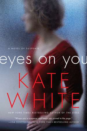 Eyes on You: A Novel of Suspense de Kate White