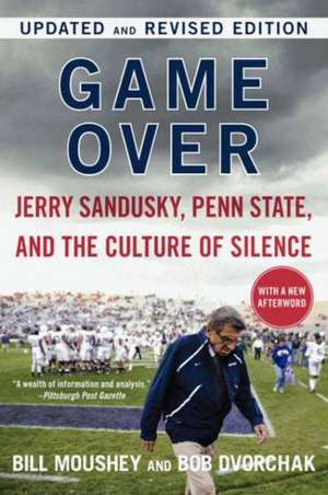 Game Over: Jerry Sandusky, Penn State, and the Culture of Silence de Bill Moushey