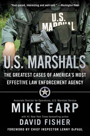 U.S. Marshals: The Greatest Cases of America's Most Effective Law Enforcement Agency de Mike Earp