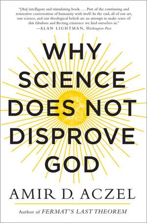 Why Science Does Not Disprove God de Amir Aczel