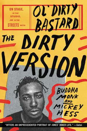 The Dirty Version: On Stage, in the Studio, and in the Streets with Ol' Dirty Bastard de Buddha Monk