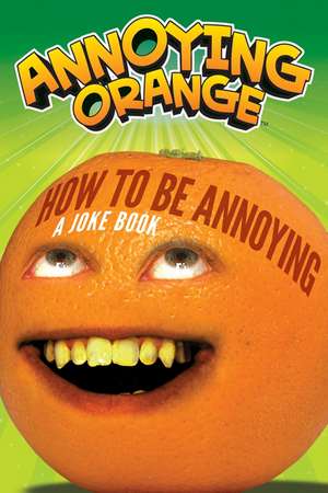 Annoying Orange: How to Be Annoying: A Joke Book de Brandon T. Snider