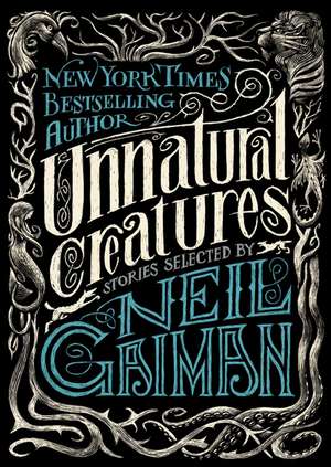 Unnatural Creatures: Stories Selected by Neil Gaiman de Neil Gaiman