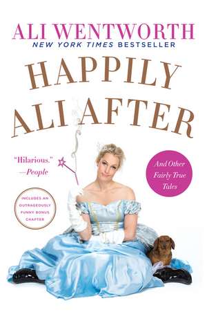 Happily Ali After: And Other Fairly True Tales de Ali Wentworth