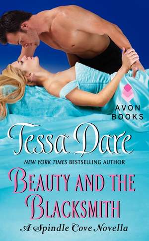 Beauty and the Blacksmith: A Spindle Cove Novella de Tessa Dare