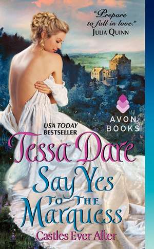 Say Yes to the Marquess: Castles Ever After de Tessa Dare