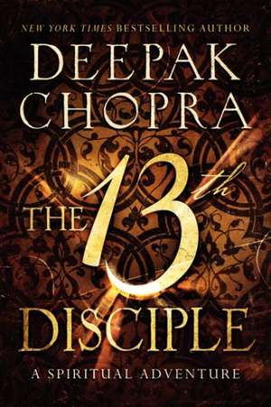Cartea The 13th Disciple Deepak Chopra 183 9780062241306