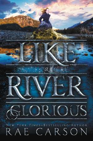 Like a River Glorious de Rae Carson