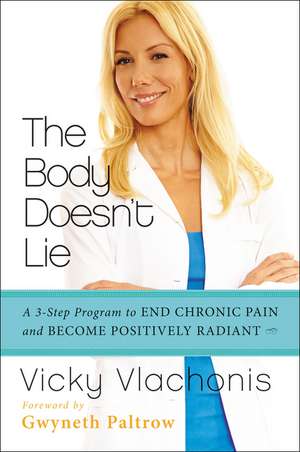 The Body Doesn't Lie: A 3-Step Program to End Chronic Pain and Become Positively Radiant de Vicky Vlachonis