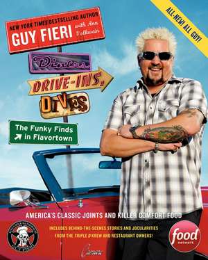 Diners, Drive-Ins, and Dives: The Funky Finds in Flavortown: America's Classic Joints and Killer Comfort Food de Guy Fieri