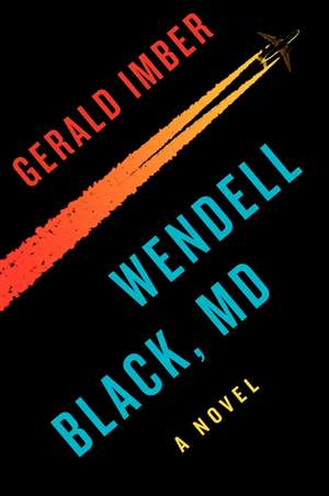 Wendell Black, MD: A Novel de Gerald Imber, M.D.