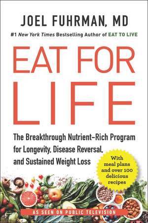 Eat for Life: The Breakthrough Nutrient-Rich Program for Longevity, Disease Reversal, and Sustained Weight Loss de Joel Fuhrman, M.D.