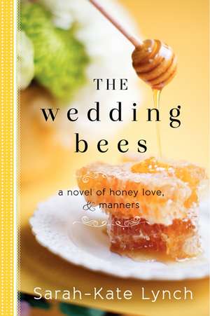 The Wedding Bees: A Novel of Honey, Love, and Manners de Sarah-Kate Lynch