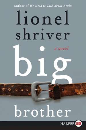 Big Brother: A Novel de Lionel Shriver