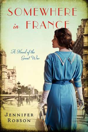 Somewhere in France: A Novel of the Great War de Jennifer Robson