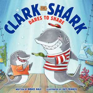 Clark the Shark Dares to Share de Bruce Hale