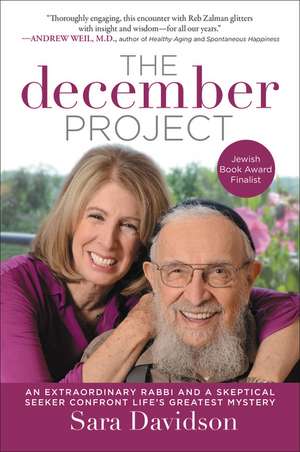 The December Project: An Extraordinary Rabbi and a Skeptical Seeker Confront Life's Greatest Mystery de Sara Davidson