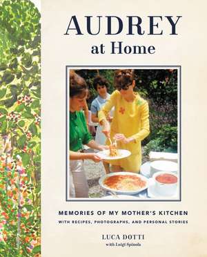 Audrey at Home: Memories of My Mother's Kitchen de Luca Dotti