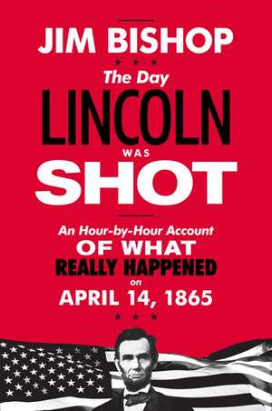 The Day Lincoln Was Shot de Jim Bishop