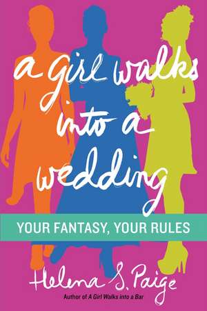 A Girl Walks Into a Wedding: Your Fantasy, Your Rules de Helena S. Paige