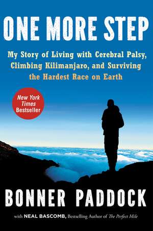 One More Step: My Story of Living with Cerebral Palsy, Climbing Kilimanjaro, and Surviving the Hardest Race on Earth de Bonner Paddock