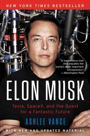 Elon Musk: Tesla, SpaceX, and the Quest for a Fantastic Future de Ashlee Vance