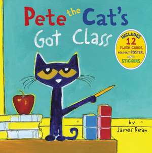 Pete the Cat's Got Class: Includes 12 Flash Cards, Fold-Out Poster, and Stickers! de James Dean