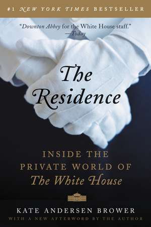 The Residence: Inside the Private World of the White House de Kate Andersen Brower