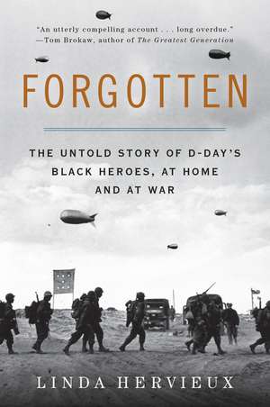 Forgotten: The Untold Story of D-Day's Black Heroes, at Home and at War de Linda Hervieux