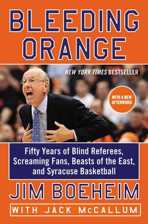 Bleeding Orange: Fifty Years of Blind Referees, Screaming Fans, Beasts of the East, and Syracuse Basketball de Jim Boeheim