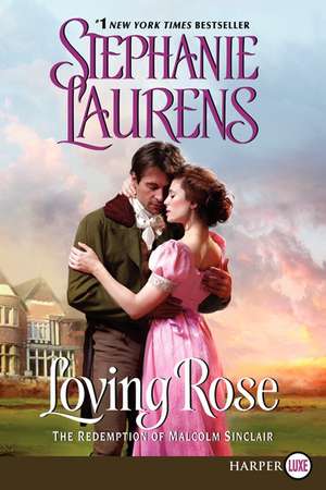 Loving Rose: The Redemption of Malcolm Sinclair de Stephanie Laurens