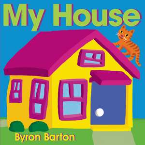 My House Board Book de Byron Barton