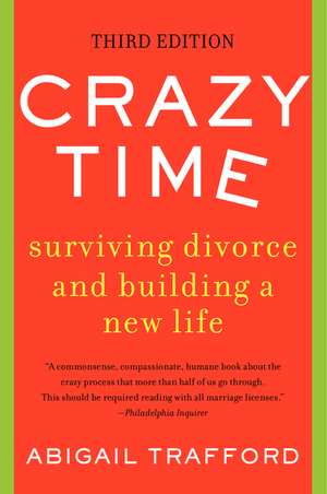 Crazy Time: Surviving Divorce and Building a New Life, Third Edition de Abigail Trafford