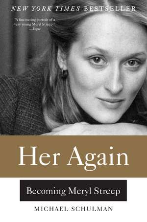 Her Again: Becoming Meryl Streep de Michael Schulman