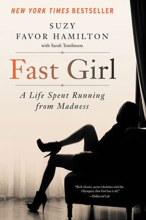 Fast Girl: A Life Spent Running from Madness de Suzy Favor Hamilton