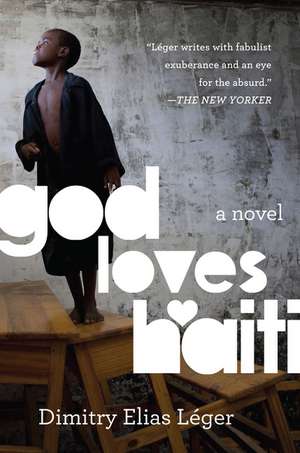 God Loves Haiti: A Novel de Dimitry Elias Léger