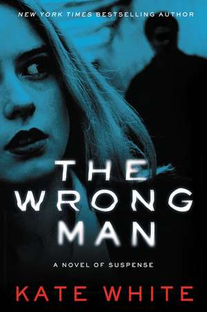 The Wrong Man: A Novel of Suspense de Kate White