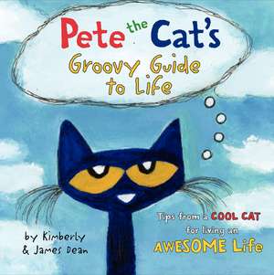 Pete the Cat's Groovy Guide to Life de James Dean