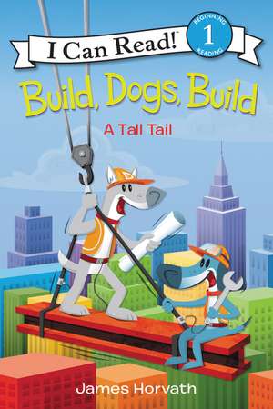 Build, Dogs, Build: A Tall Tail de James Horvath