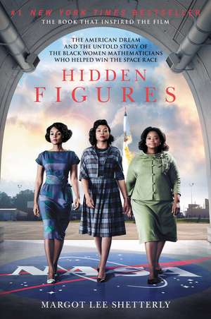 Hidden Figures: The American Dream and the Untold Story of the Black Women Mathematicians Who Helped Win the Space Race de Margot Lee Shetterly