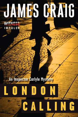 London Calling: An Inspector Carlyle Mystery de James Craig