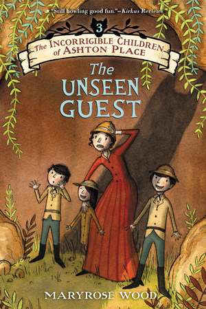 The Incorrigible Children of Ashton Place: Book III: The Unseen Guest de Maryrose Wood