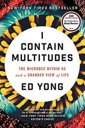 I Contain Multitudes: The Microbes Within Us and a Grander View of Life de Ed Yong