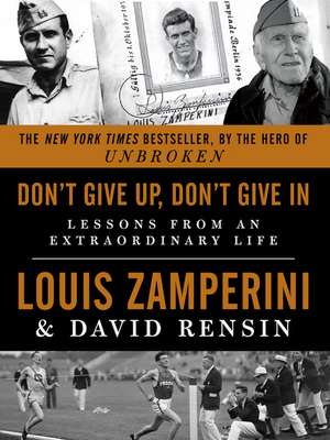 Don't Give Up, Don't Give In: Lessons from an Extraordinary Life de Louis Zamperini