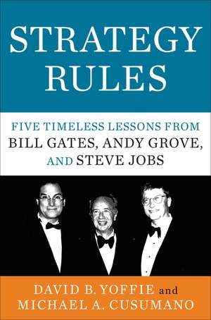 Strategy Rules: Five Timeless Lessons from Bill Gates, Andy Grove, and Steve Jobs de David B. Yoffie