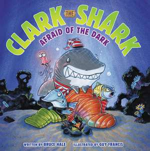 Clark the Shark: Afraid of the Dark de Bruce Hale