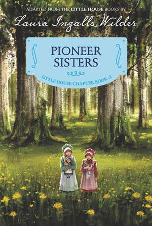 Pioneer Sisters: Reillustrated Edition de Laura Ingalls Wilder